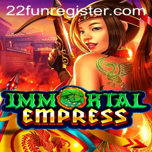 ImmortalEmpress: A New Era of Gaming with 22Fun